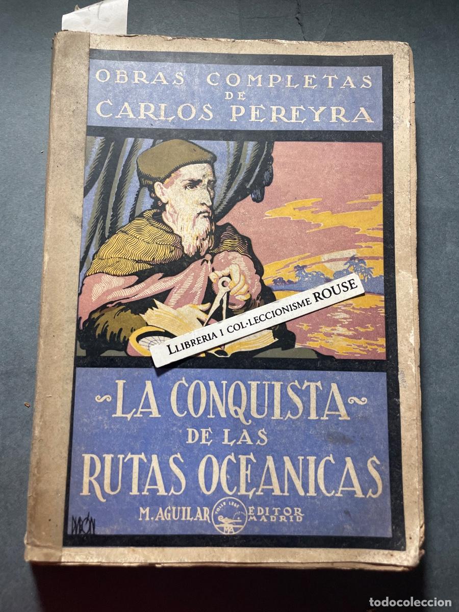 Libros antiguos: LAS CONQUISTAS DE LAS RUTAS OCEANICAS - OBRAS COMPLETAS DE CARLOS PEREYRA 1929 M. AGUILAR EDITOR MAD