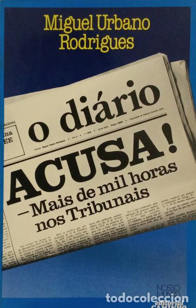 Libros antiguos: TAVARES RODRIGUES. (Miguel Urbano) - O DI&Aacute;RIO ACUSA! MAIS DE MIL HORAS NOS TRIBUNAIS.