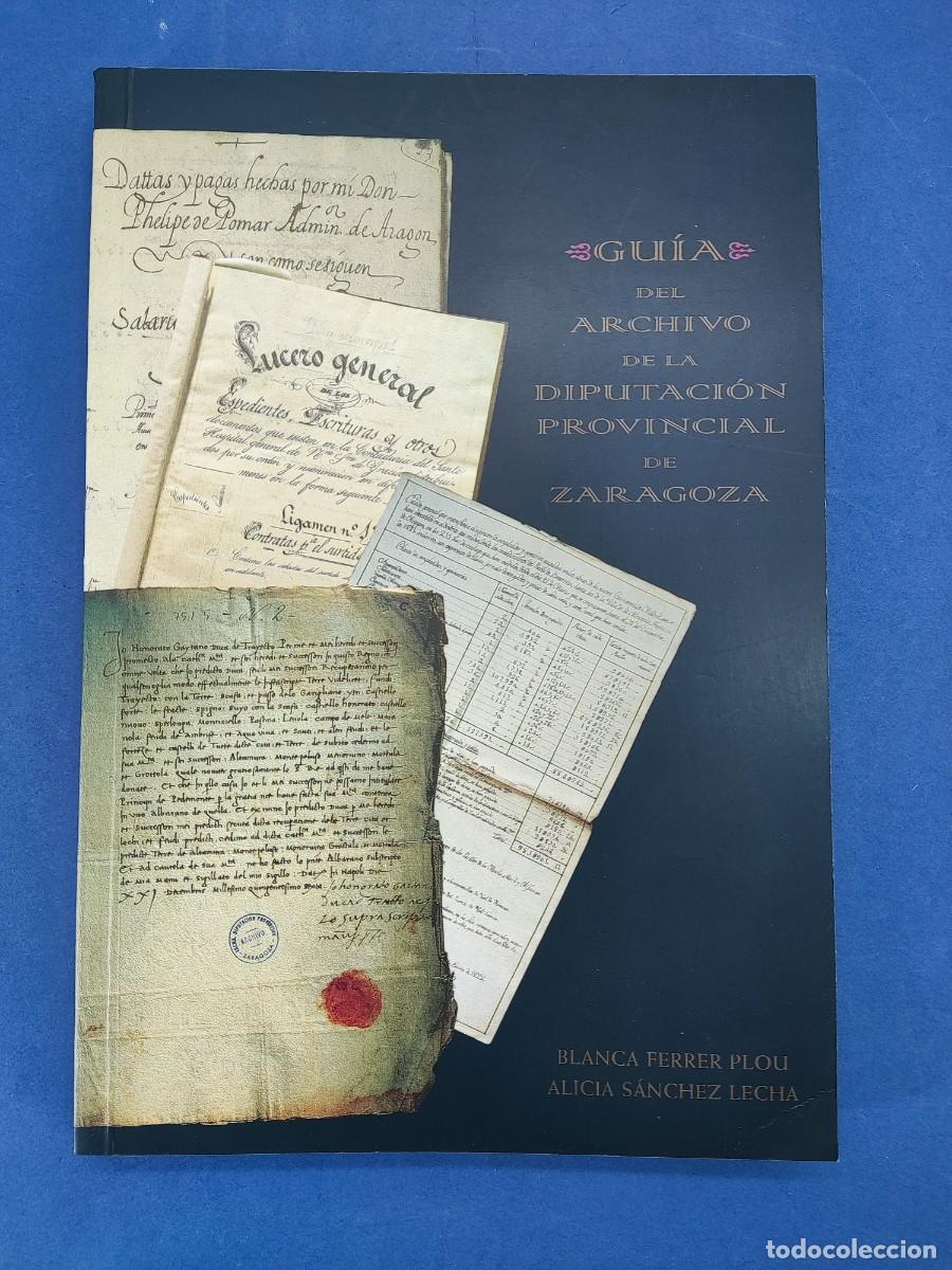 Libros antiguos: GUIA DEL ARCHIVO DE LA DIPUTACION PROVINCIAL DE ZARAGOZA / BLANCA FERRER-ALICIA S&Aacute;NCHEZ LECHA