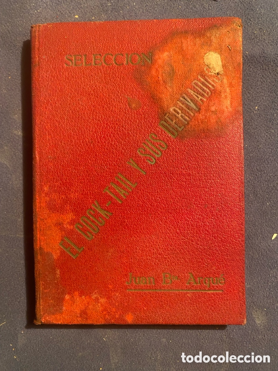 Libros antiguos: JUAN BAUTISTA ARQUE: - EL COCK-TAIL Y SUS DERIVADOS - (1932) (DEDICADO POR EL AUTOR)
