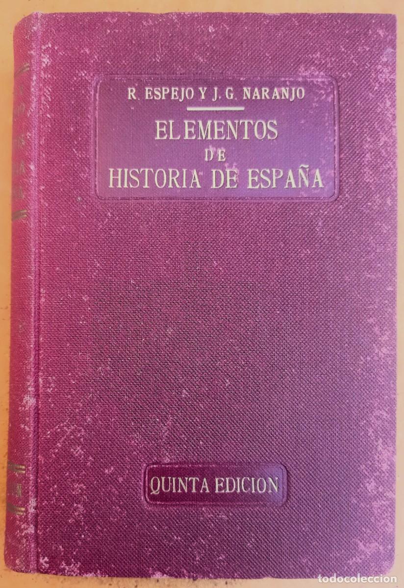 Libros antiguos: Elementos de Historia de Espa&ntilde;a &ndash; R. Espejo y J. Garc&iacute;a Naranjo &ndash; 5.&ordf; edici&oacute;n - 1932