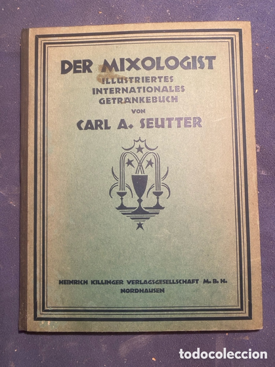 Libros antiguos: CARL A. SEUTTER: - DER MIXOLOGIST Illustriertes Internationales Getr&auml;nkebuch - (1925)
