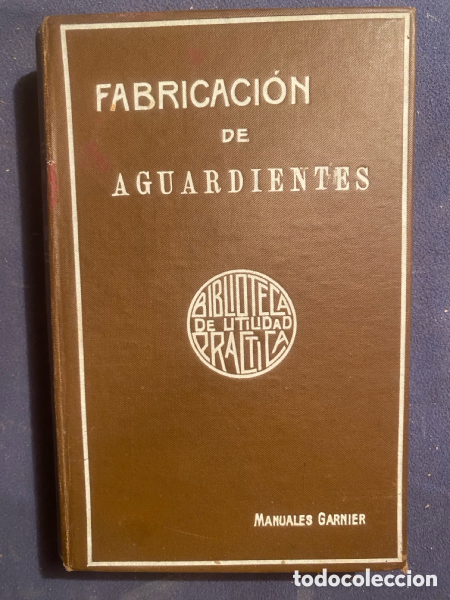 Libros antiguos: CH. STEINER: - TRATADO PR&Aacute;CTICO DE LA FABRICACI&Oacute;N DE AGUARDIENTES... - (PARIS, S.A.)