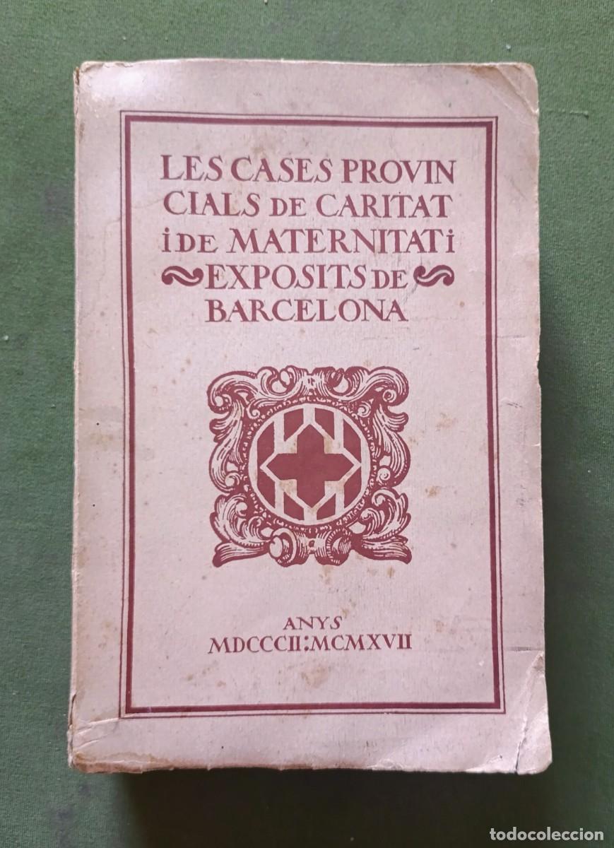 Libros antiguos: LES CASES PROVINCIALS DE CARITAT I DE MATERNITAT I EXP&Ograve;SITS DE BARCELONA - 1918 - D20