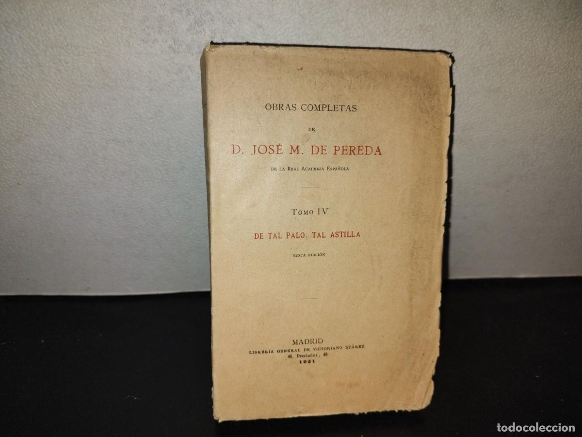 Libros antiguos: 197- Obras Completas De D. Jos&eacute; M. De Pereda. Tomo IV. De Tal Palo Tal Astilla - 1921