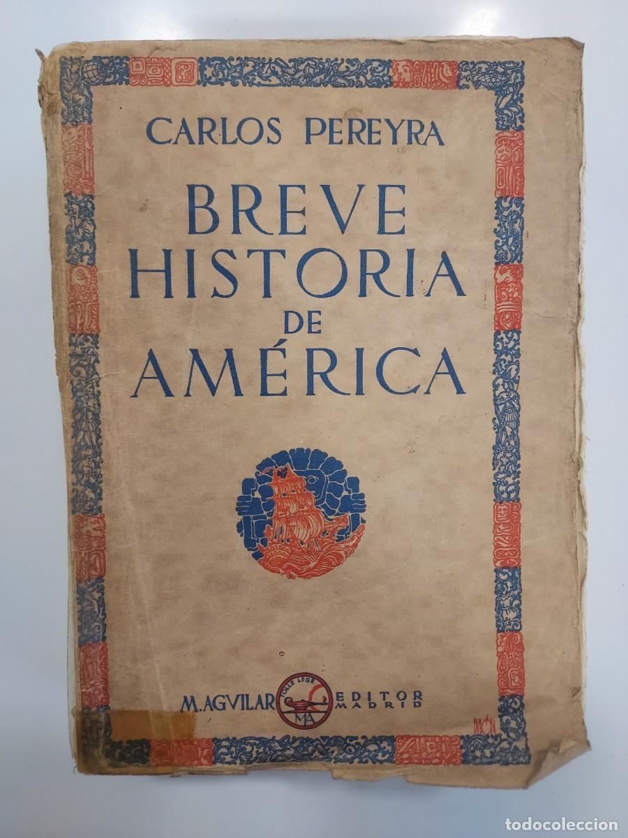 Libros antiguos: CARLOS PEREYRA. BREVE HISTORIA DE AM&Eacute;RICA. Aguilar Editor 1930. Primera edici&oacute;n. Ilustrado