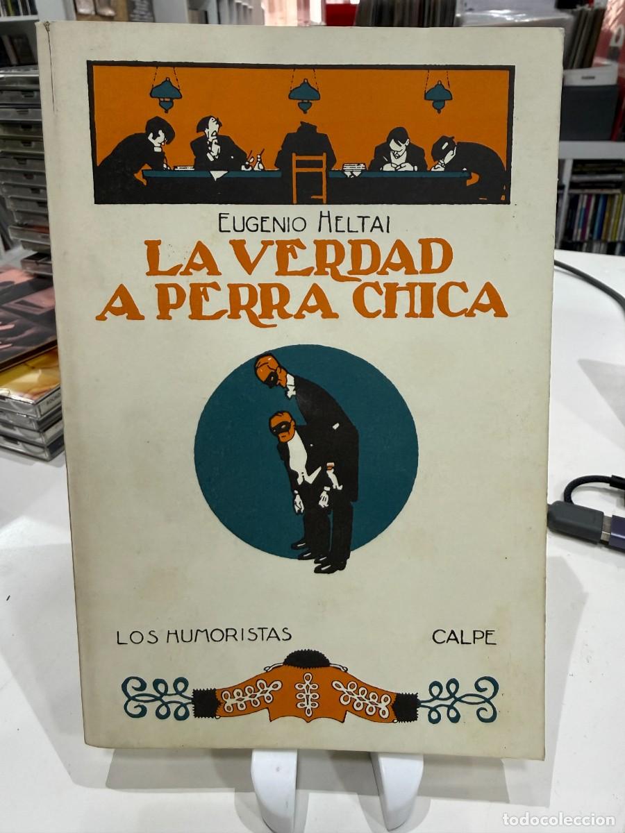Libros antiguos: Eugenio Heltai - La Verdad A Perra Chica | Calpe Los Humoristas (1922)
