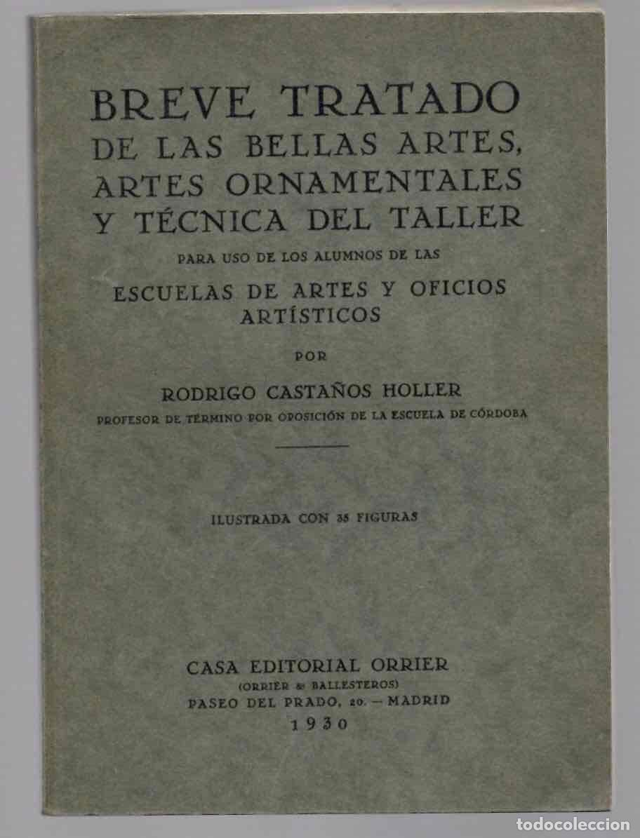 Libros antiguos: BREVE TRATADO DE LAS BELLAS ARTES, ARTES ORNAMENTALES Y TECNICA DEL TALLER. RODRIGO CASTA&Ntilde;OS HOLLER