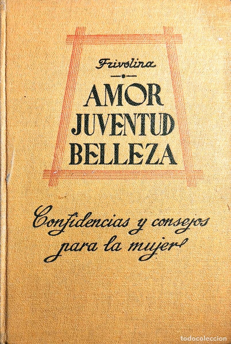 Antiquarische B&uuml;cher: AMOR, JUVENTUD Y BELLEZA. CONFIDENCIAS DE FRIVOLINA, 1922