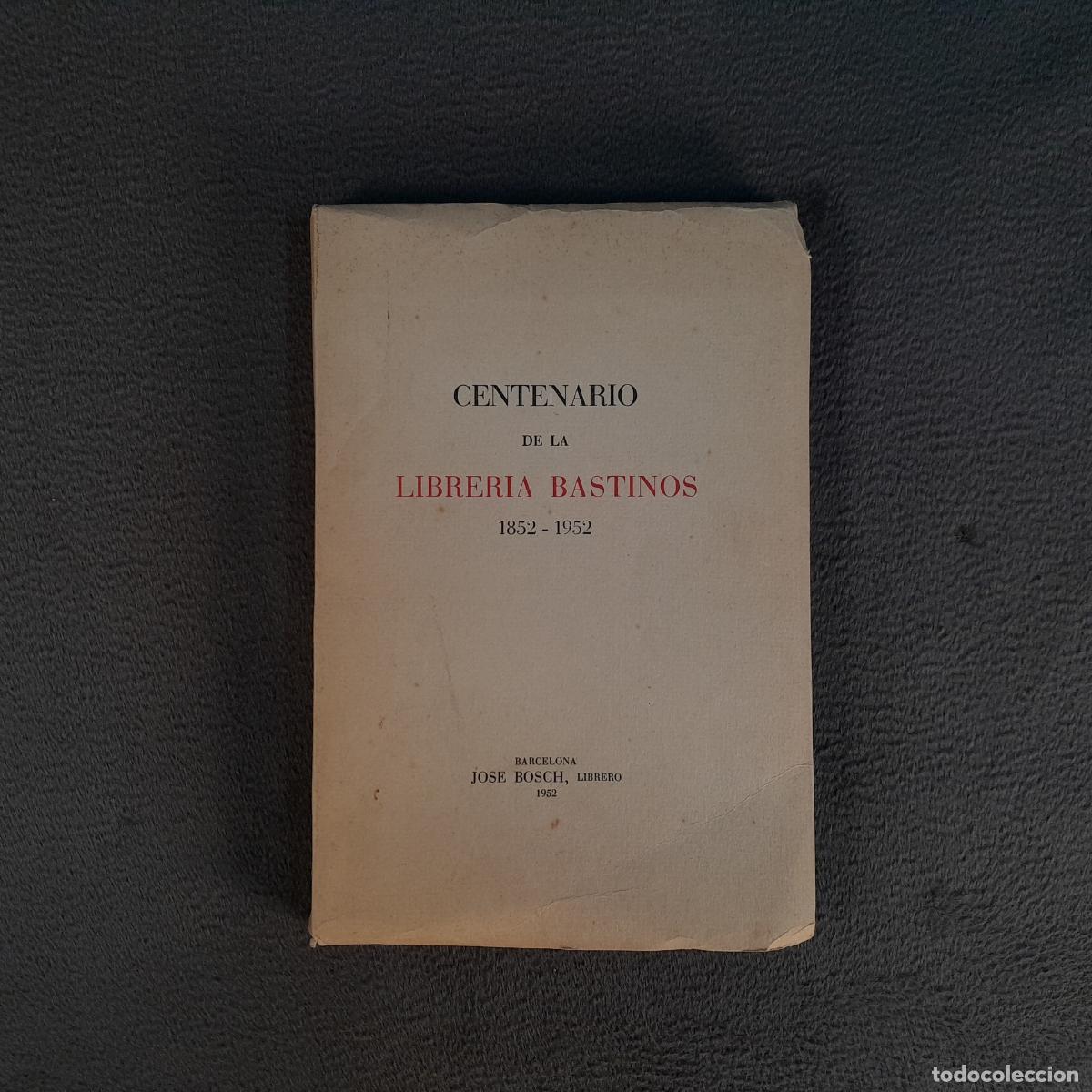 Libros antiguos: L-1613. CENTENARIO DE LA LIBRER&Iacute;A BASTINOS (1852-1952) POR A. DUR&Aacute;N Y SANPERE. A&Ntilde;O 1952