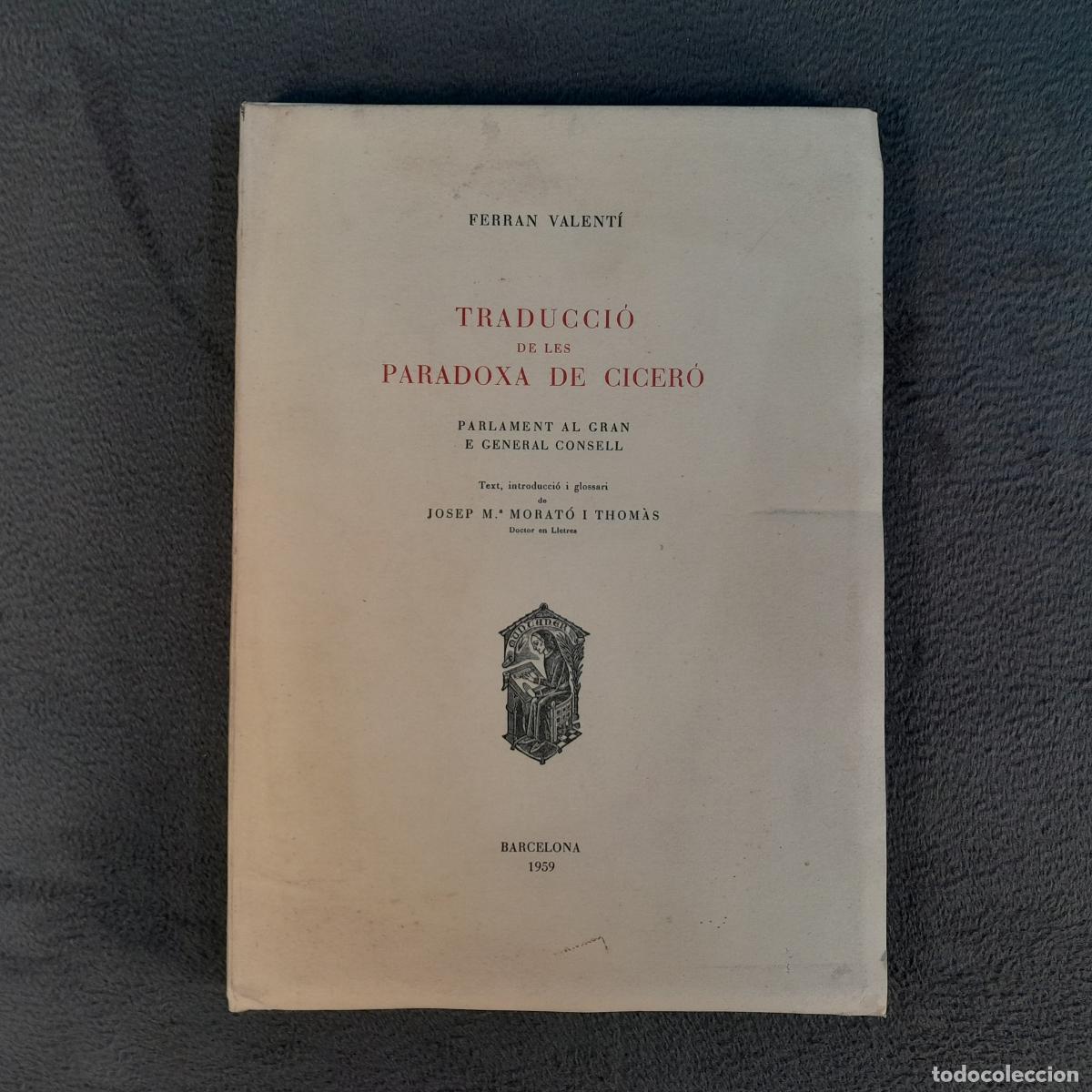Libri antichi: L-722. TRADUCCI&Oacute; DE LES PARADOXA DE CICER&Oacute;, PARLAMENT AL GRAN E GENERAL CONSELL. A&Ntilde;O 1959