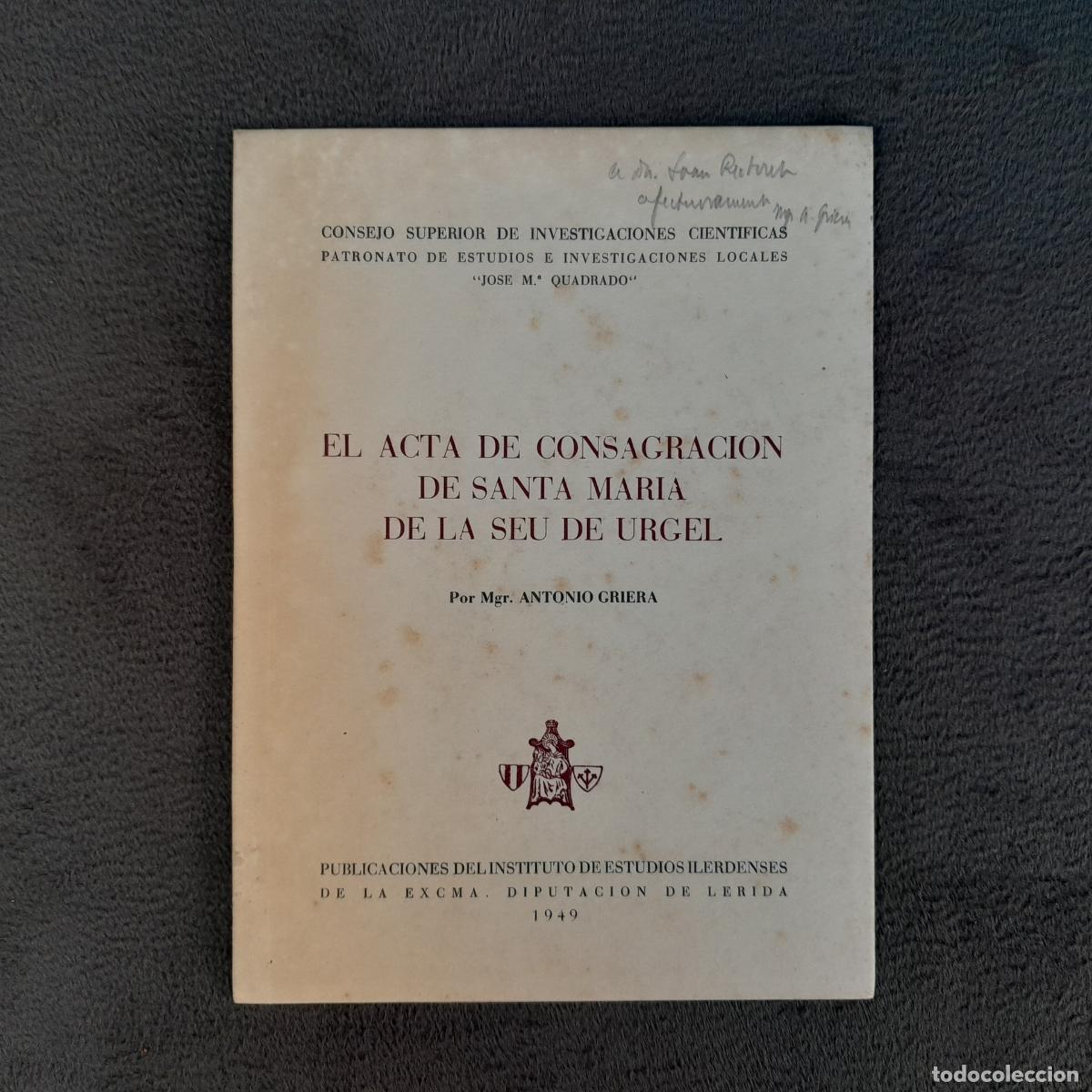 Libri antichi: TP-51. EL ACTA DE CONSAGRACI&Oacute;N DE SANTA MARIA DE LA SEU DE URGEL - ANTONIO GRIERA. A&Ntilde;O 1949