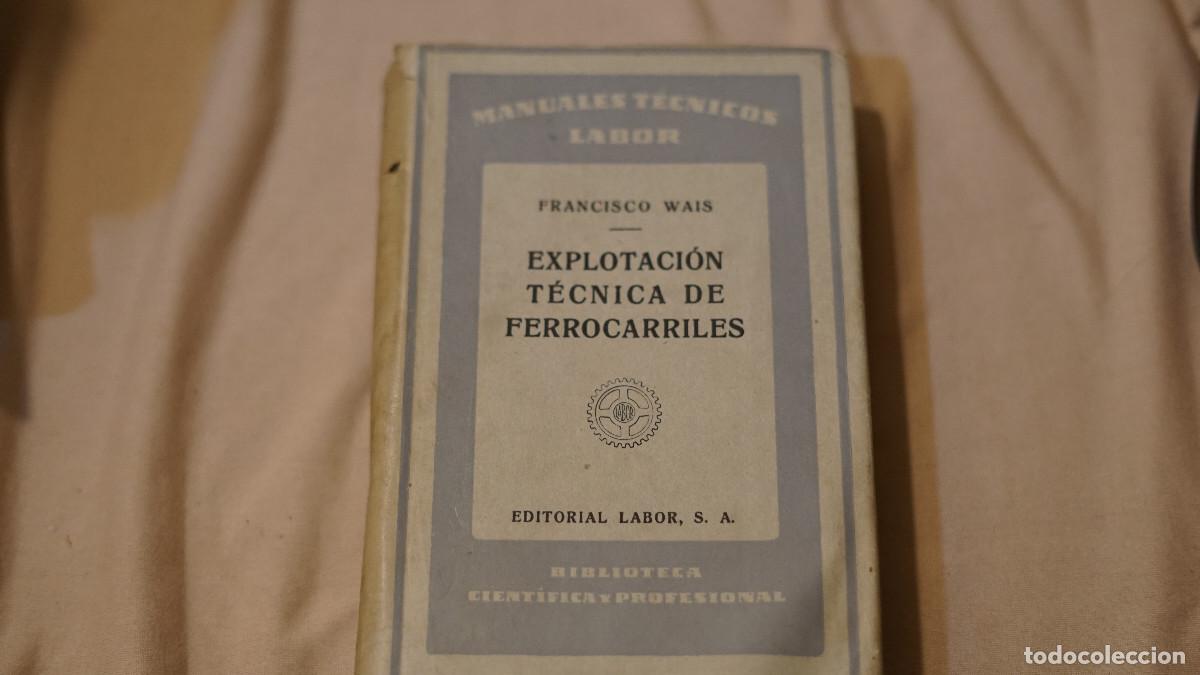 Libros antiguos: Francisco Wais - Explotaci&oacute;n t&eacute;cnica de ferrocarriles - Labor 1933