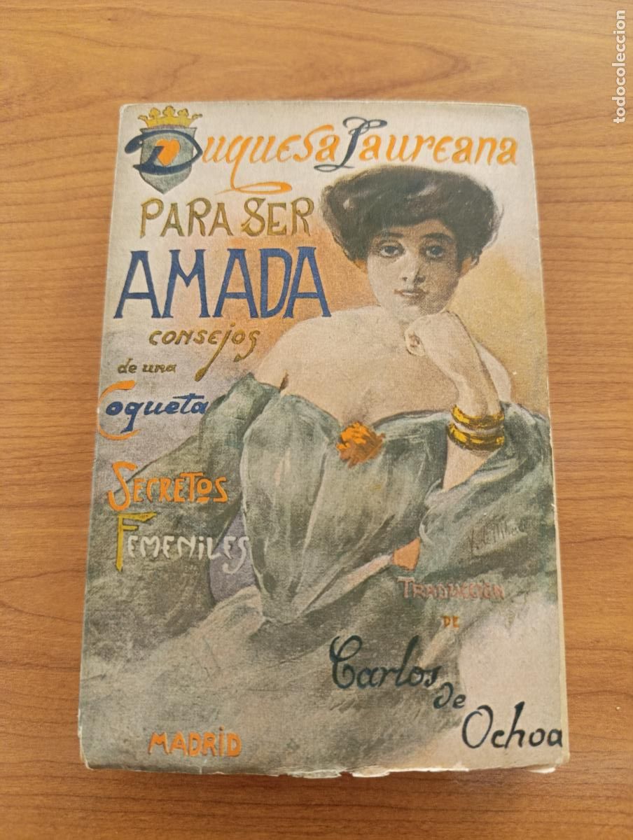 Libros antiguos: DUQUESA LAUREANA. PARA SER AMADA. CONSEJOS DE UNA COQUETA. SECRETOS FEMENINOS. CARLOS OCHOA.