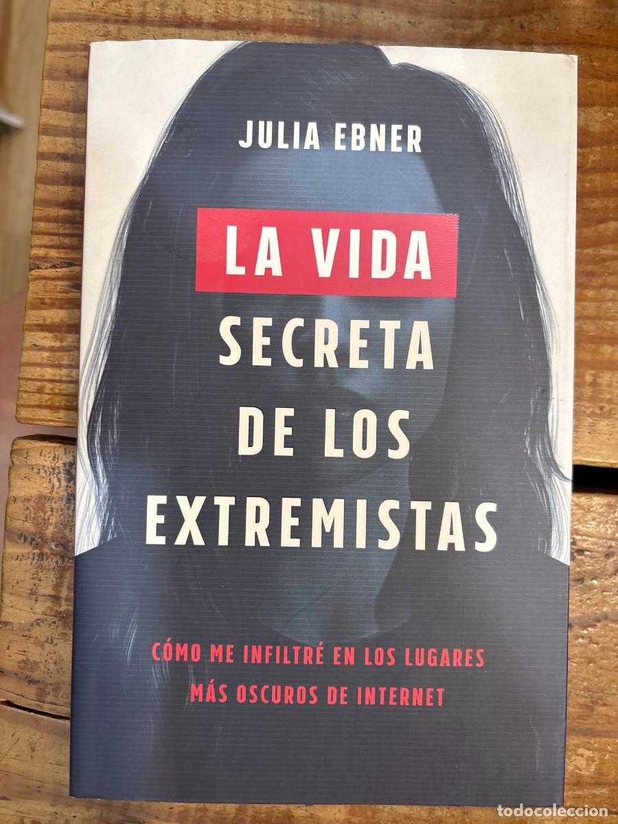 Libros antiguos: La vida secreta de los extremistas: C&oacute;mo me infiltr&eacute; en los lugares m&aacute;s oscuros de Internet Ebner, J
