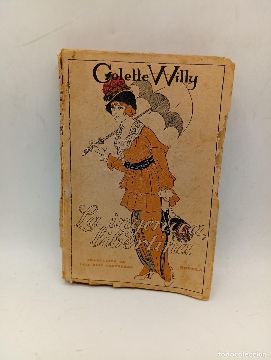 Libros antiguos: LA INGENUA LIBERTINA. COLETTE WILLY. 1914. PAGS : 331.