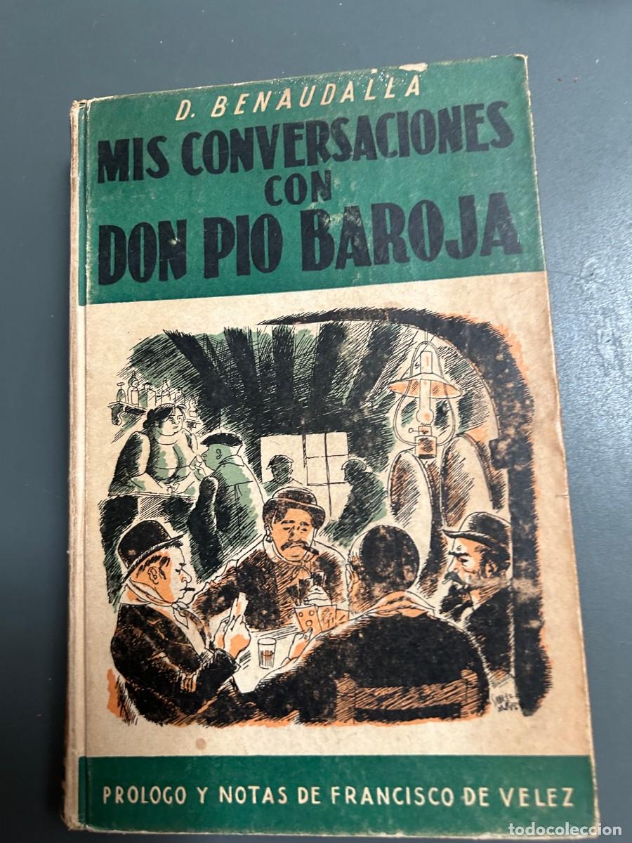 Libros antiguos: MIS CONVERSACIONES CON DON PIO BAROJA. D. BENAUDALLA. PROLOGO Y NOTAS DE FRANCISCO DE VELEZ.