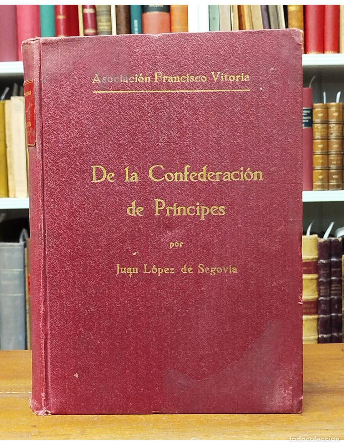 Livros antigos: DE LA CONFEDERACI&Oacute;N DE PR&Iacute;NCIPES Y DE LA GUERRA Y DE LOS GUERREROS. L&Oacute;PEZ DE SEGOVIA, Juan. Asociaci