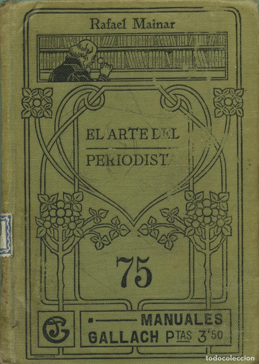 Libros antiguos: Rafael Mainar. EL ARTE DEL PERIODISTA. 75. MANUALES GALLACH. Ed. Jos&eacute; Gallach Editor. 1906. Pp. 230