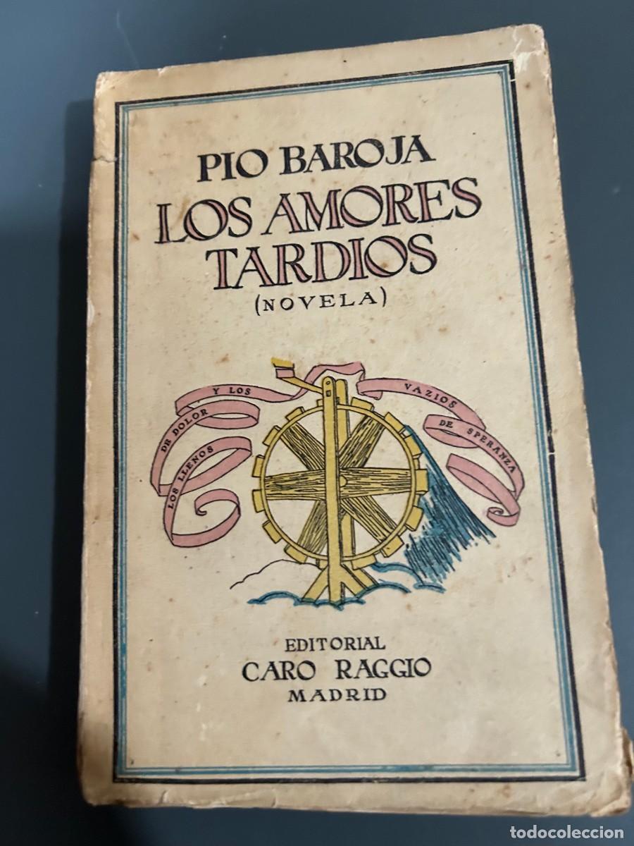Libros antiguos: LOS AMORES TARDIOS. PIO BAROJA. 1926. 1&ordf; EDICI&Oacute;N.