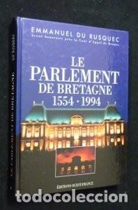 Libros antiguos: LE PARLAMENT DE BRETAGNE 1554-1994 - EMMANUEL DU RUSQUEC - EDITIONS OUEST FRANCE