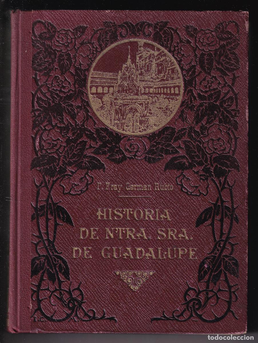 Libros antiguos: GERM&Aacute;N RUBIO: HISTORIA DE NUESTRA SE&Ntilde;ORA DE GUADALUPE. 1926. C&Aacute;CERES. EXTREMADURA