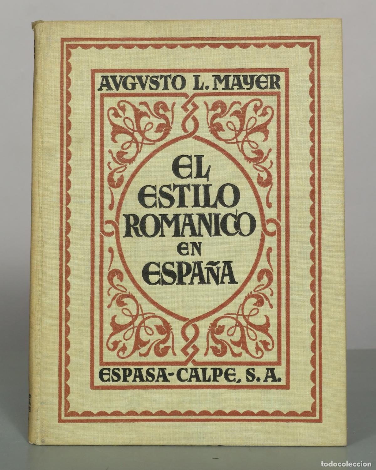 Libros antiguos: El estilo rom&aacute;nico en Espa&ntilde;a - Augusto L. Mayer - Espasa-Calpe