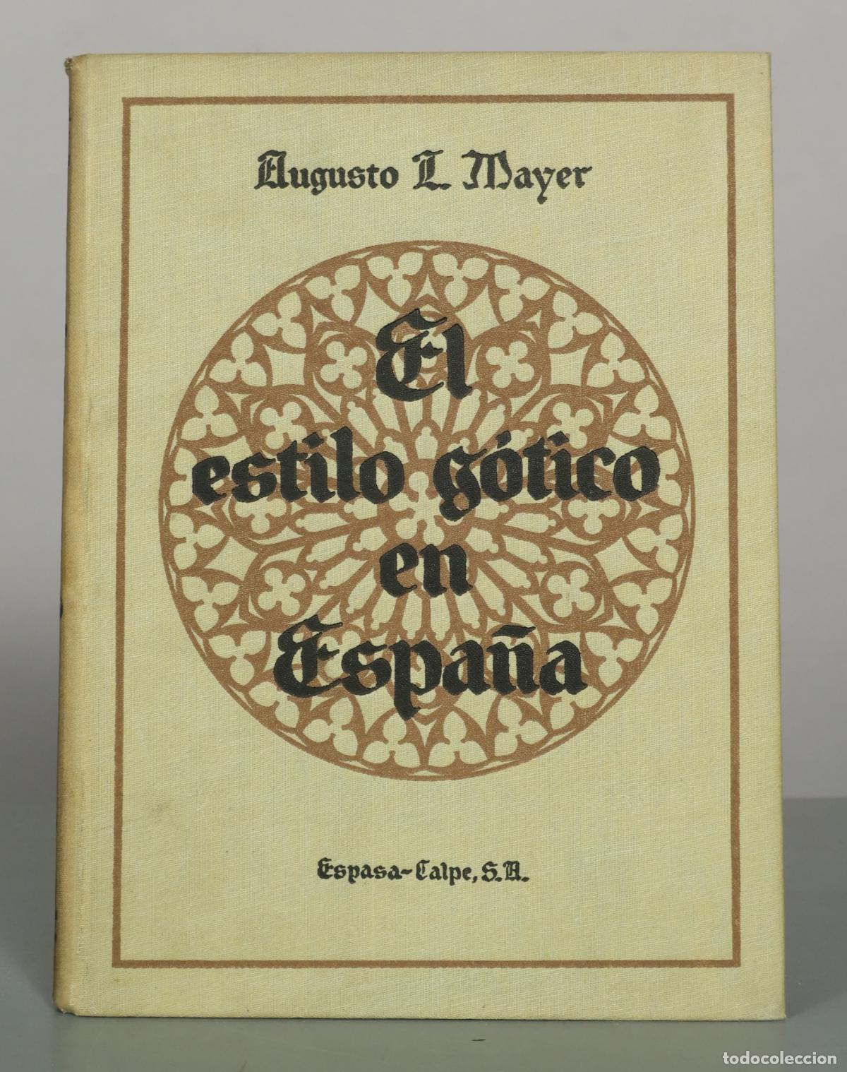 Libros antiguos: El estilo g&oacute;tico en Espa&ntilde;a - Augusto L. Mayer - Espasa-Calpe