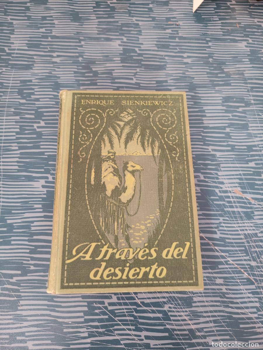 Libros antiguos: A TRAVES DEL DESIERTO, ENRIQUE SIENKIEWICZ, GUSTAVO GILI EDITOR ,1914,370 P&Aacute;G.