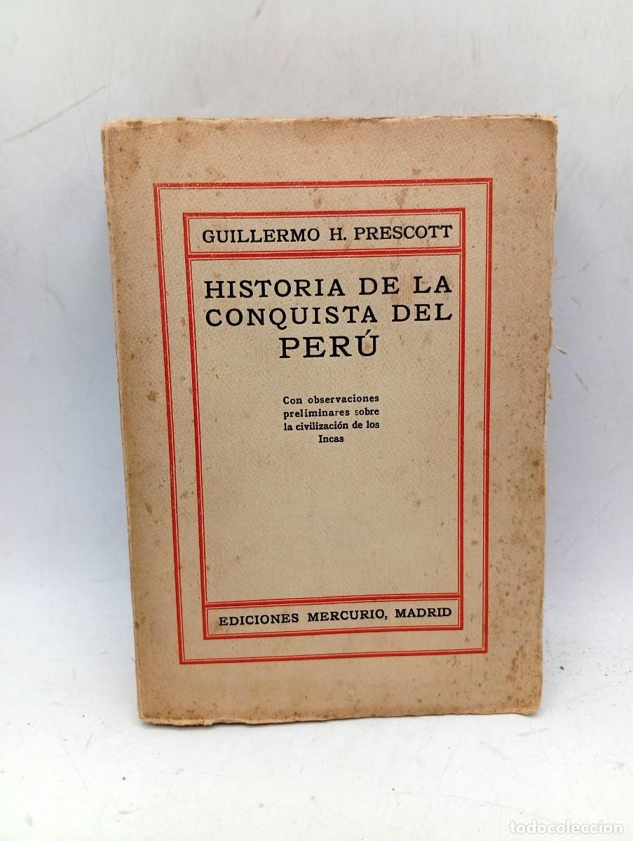 Livros antigos: HISTORIA DE LA CONQUISTA DEL PERU. GUILLERMO H. PRESCOTT. EDICIONES MERCURIO. SIN FECHAR. PAGS: 551.