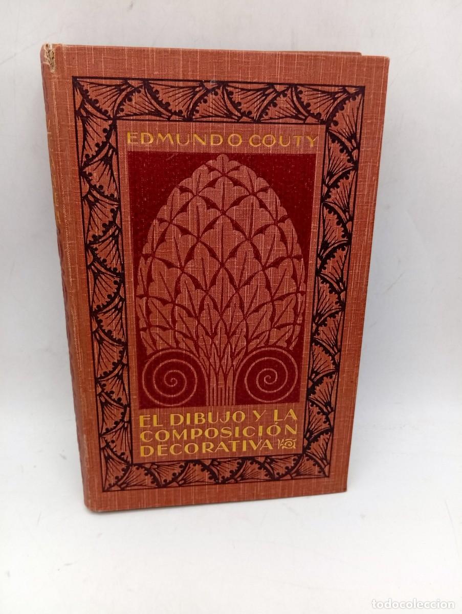 Libros antiguos: EL DIBUJO Y LA COMPOSICION DECORATIVA. EDMUNDO COUTY. 1918. PAGS : 297.