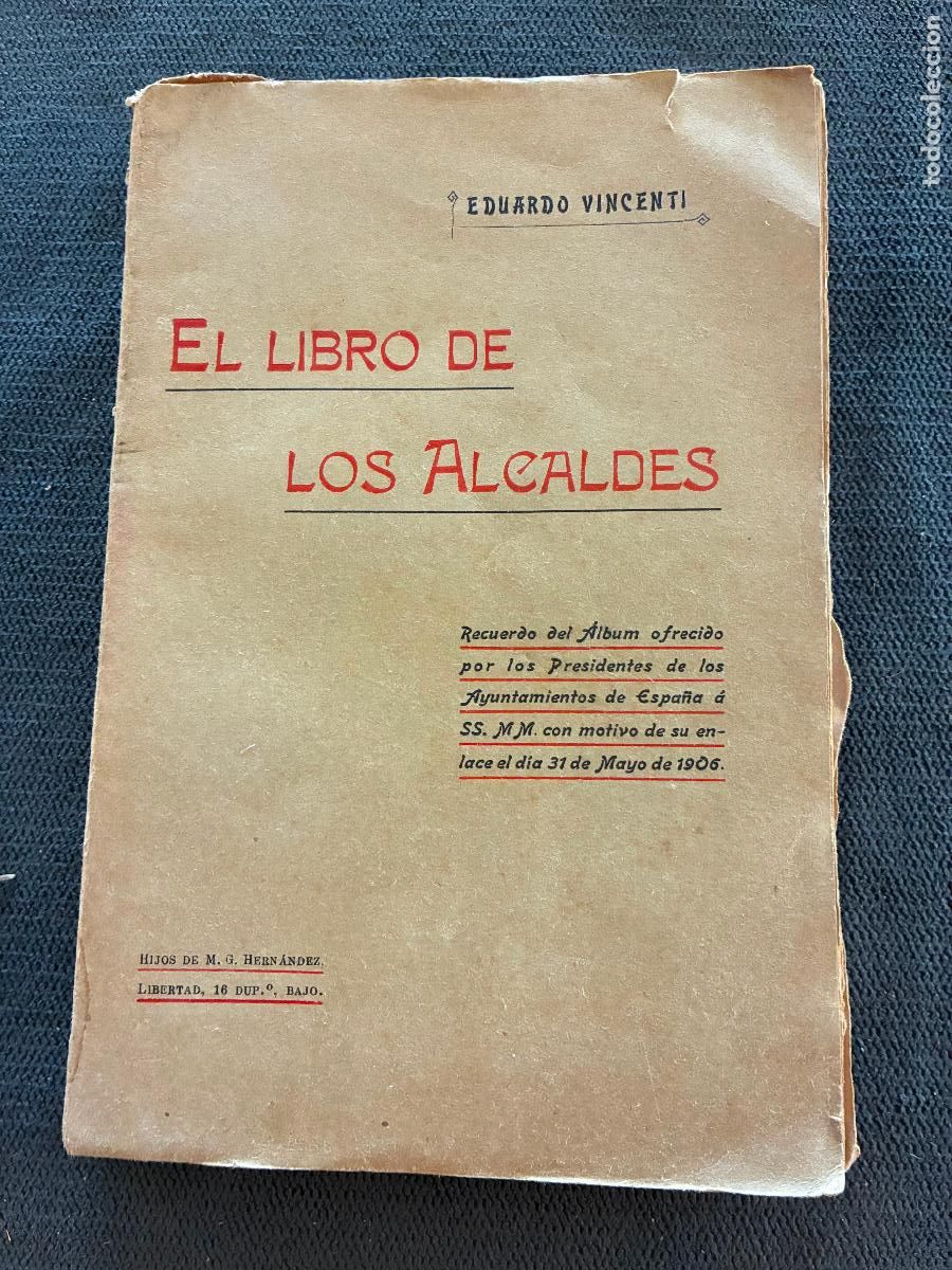 Libros antiguos: El libro de los Alcaldes Eduardo Vincenti Recuerdo enlace Rey Alfonso XIII 192 p&aacute;gs a&ntilde;o 1906 fotos