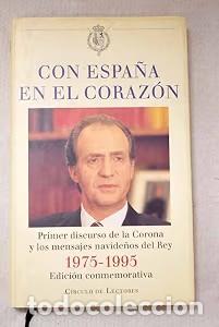 Libros antiguos: Con Espa&ntilde;a en el coraz&oacute;n: Primer discurso de la Corona y los mensajes navide&ntilde;os del Rey 1975-1995