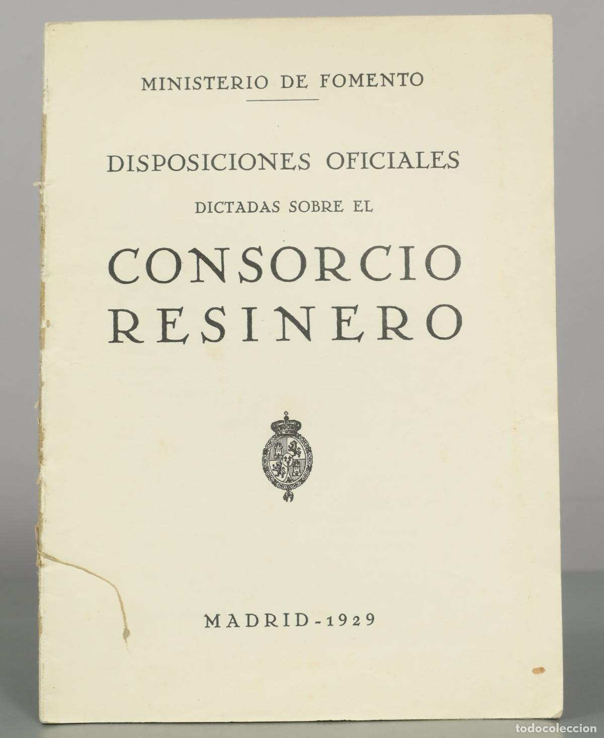 Libros antiguos: DISPOSICIONES OFICIALES DICTADAS SOBRE EL CONSORCIO RESINERO 1929