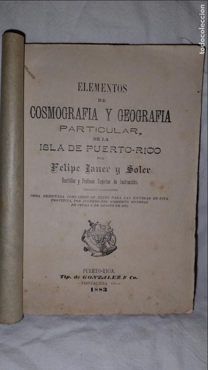 Libros antiguos: COSMOGRAFIA Y GEOGRAFIA DE LA ISLA DE PUERTO-RICO - A&Ntilde;O 1883 - FELIPE JANER - COLONIAS ESPA&Ntilde;OLAS.