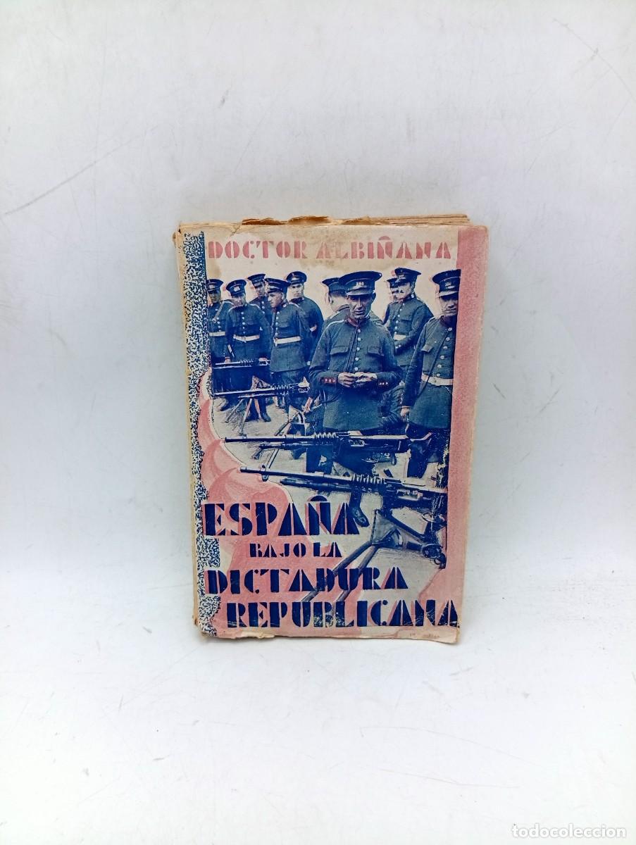 Libros antiguos: ESPA&Ntilde;A BAJO LA DICTADURA REPUBLICANA. DOCTOR ALBI&Ntilde;ANA. 1932. PAGS : 311. INTONSO.