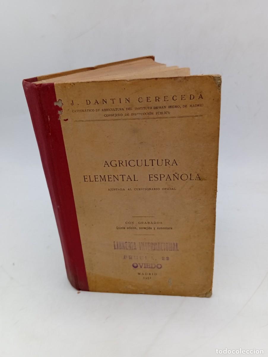 Libros antiguos: AGRICULTURA ELEMENTAL ESPA&Ntilde;OLA. J. DANTIN CERECEDA. 1931. PAGS : 332.