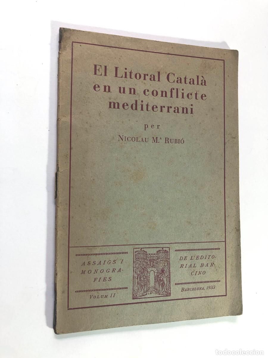 Libros antiguos: EL LITORAL CATAL&Agrave; EN UN CONFLICTE MEDITERRANI / VOLUM II / NICOLAU M&ordf; RUBI&Oacute; / BARCELONA 1933