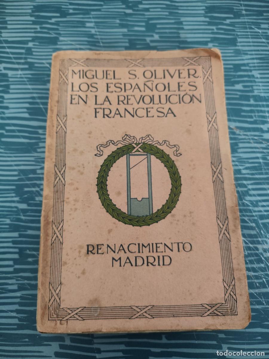 Libros antiguos: LOS ESPA&Ntilde;OLES EN LA REVOLUCI&Oacute;N FRANCESA, MIGUEL S.OLIVER, RENACIMIENTO EDITORIAL,1914,281 PAGINAS