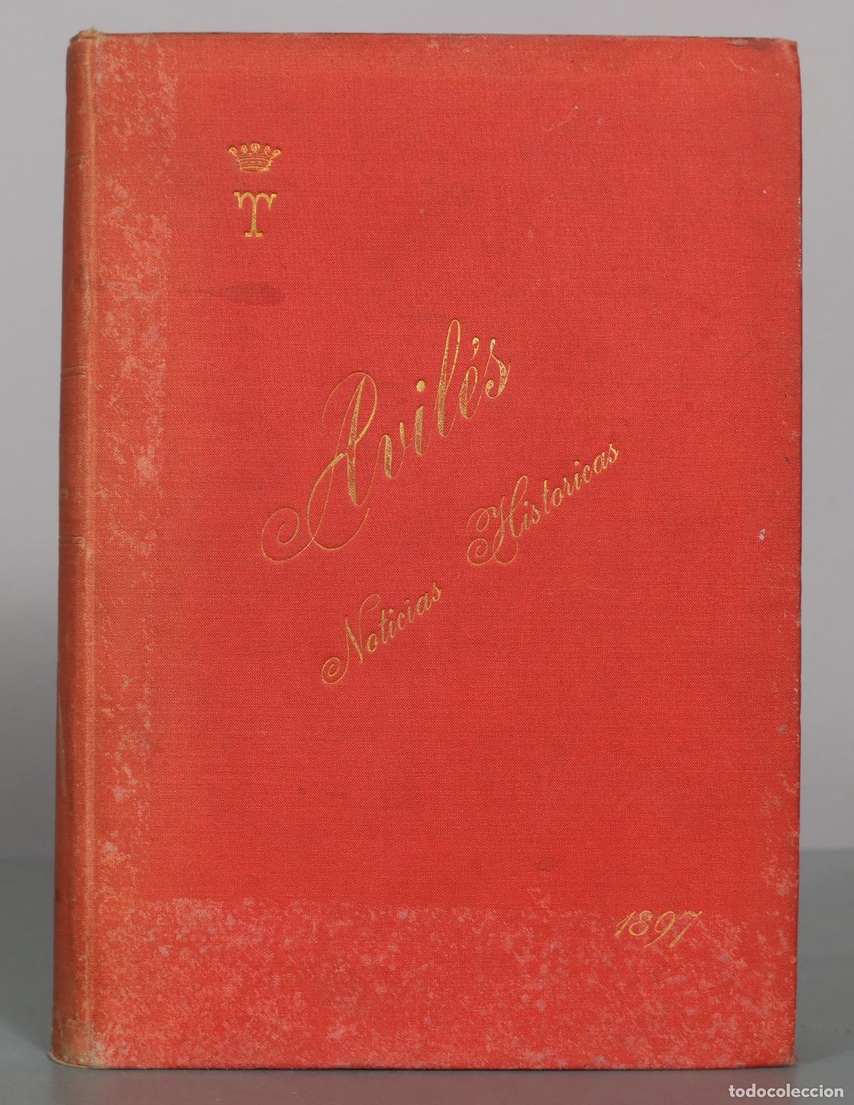 Libros antiguos: Avil&eacute;s: Noticias Hist&oacute;ricas - Juli&aacute;n Garc&iacute;a San Miguel - Imprenta de la Viuda de M. Minuesa de 1897