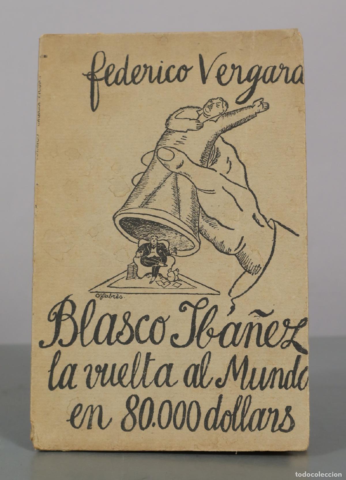 Libros antiguos: Blasco Ib&aacute;&ntilde;ez: la vuelta al mundo en 80.000 dollars - Federico Vergara Vicu&ntilde;a - Imprenta Tancr&egrave;de