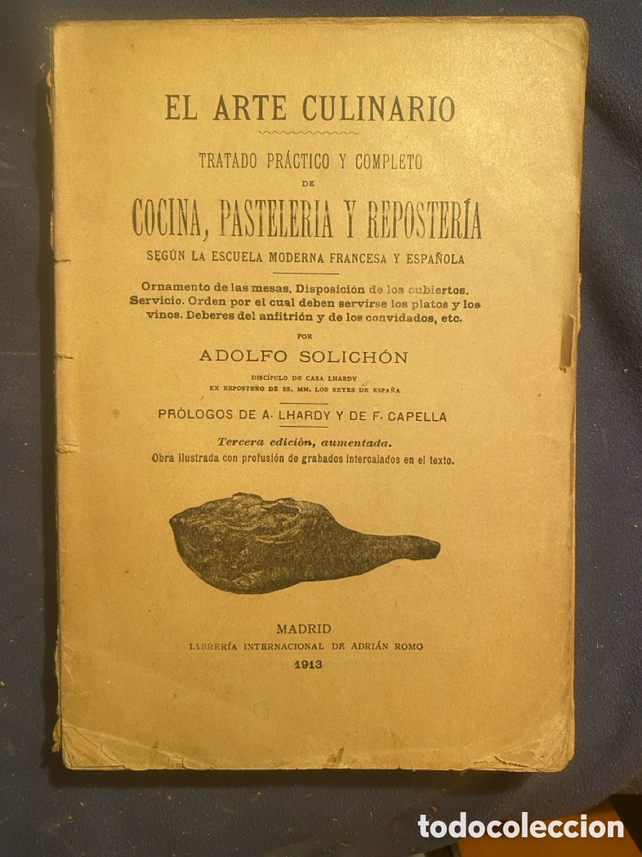 Old books: ADOLFO SOLICHON: - EL ARTE CULINARIO. Tratado Pr&aacute;ctico y Completo de Cocina,... - (1913)