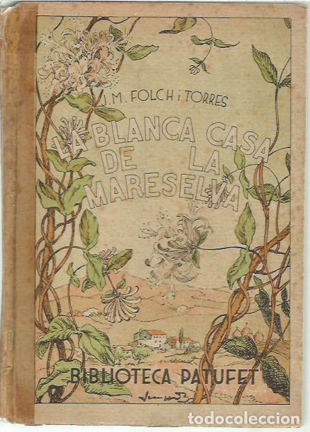 Libros antiguos: BIBLIOTECA PATUFET L BLANCA CASA DE LA MARESELVA J M FOLCH I TORRES JUNCEDA EDITOR JOSEP BAGU&Ntilde;A 1932