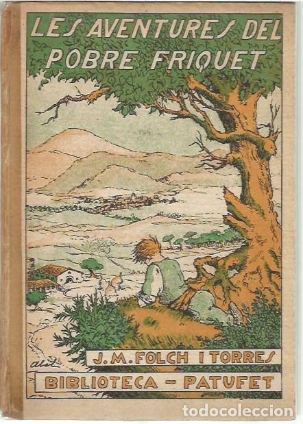 Libros antiguos: BIBLIOTECA PATUFET LES AVENTURES DEL POBRE FRIQUET J M FOLCH I TORRES DIBUIXOS ABEL J BAGU&Ntilde;A 1933