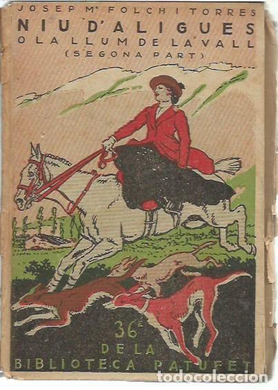 Libros antiguos: BIBLIOTECA PATUFET N&ordm; 36 NIU D'ALIGUES O LA LLUM DE LA VALL SEGONA PART J N FOLCH I TORRES J JUNCEDA