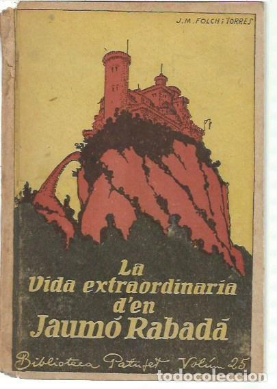 Libros antiguos: BIBLIOTECA PATUFET VOLUM 25 LA VIDA EXTRAORDINARIA D'EN JAUMO RABADA PRIMERA PART J M FOLCH I TORRES