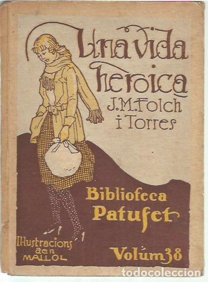 Libros antiguos: BIBLIOTECA PATUFET VOLUM 38 UNA VIDA HEROICA J M FOLCH I TORRES ILUSTRACION MALLOL TAPAS SUELTAS