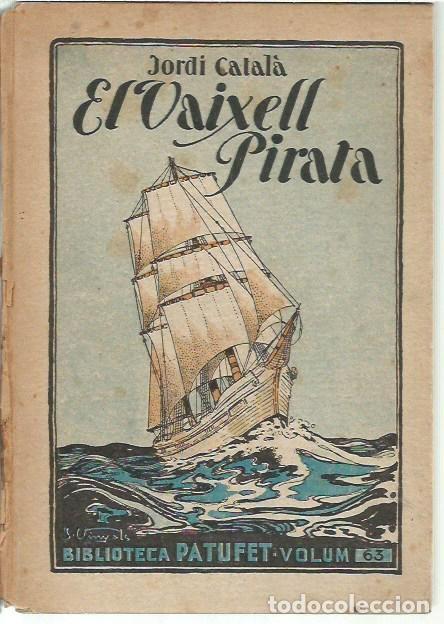 Libros antiguos: BIBLIOTECA PATUFET VOLUM 63 EL VAIXELL PIRATA JORDI CATALA DIBUIXOS J VINYALS EDITOR J BAGU&Ntilde;A 1931