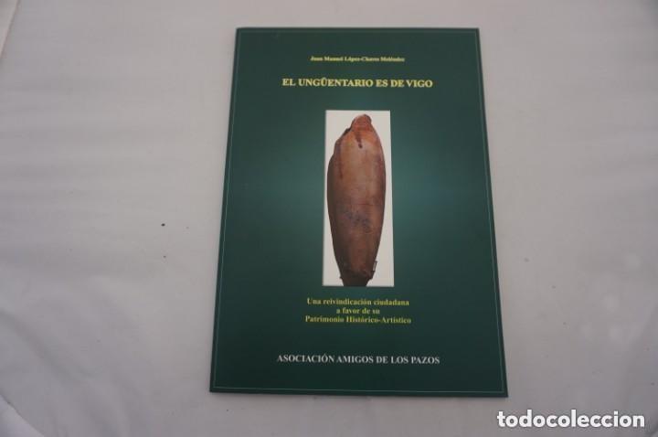 Libros antiguos: EL UNGUENTARIO ES DE VIGO: Una reivindicaci&oacute;n a favor de su Patrimonio - Juan Manuel Lopez-Chavez