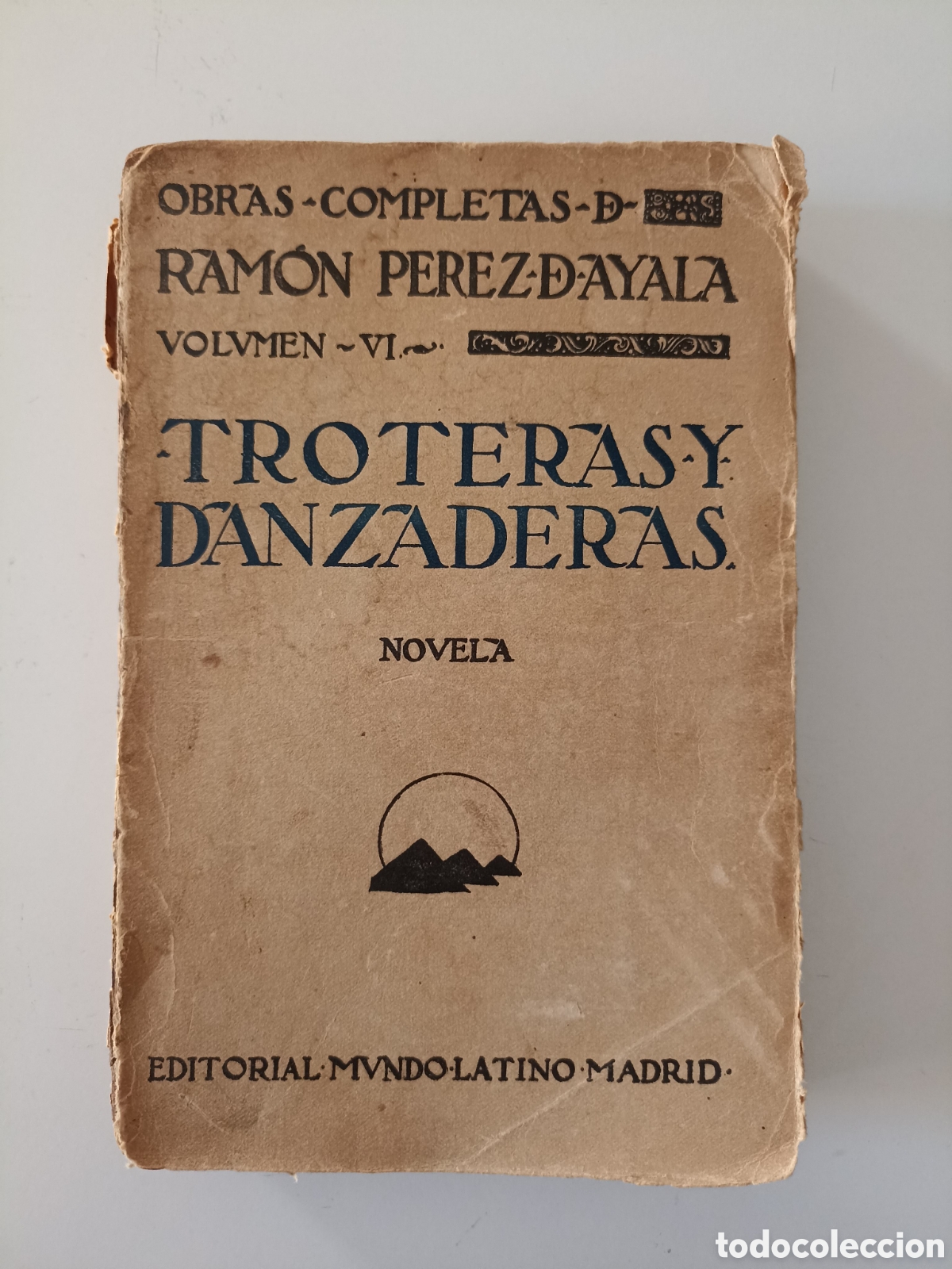Livres anciens: Ram&oacute;n P&eacute;rez de Ayala - Troteras y danzaderas (Mundo Latino, 1923) Obras completas Volumen VI
